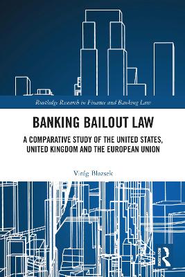 Banking Bailout Law: A Comparative Study of the United States, United Kingdom and the European Union by Virág Blazsek