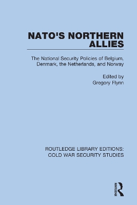 NATO's Northern Allies: The National Security Policies of Belgium, Denmark, the Netherlands, and Norway book