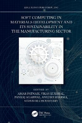 Soft Computing in Materials Development and its Sustainability in the Manufacturing Sector book