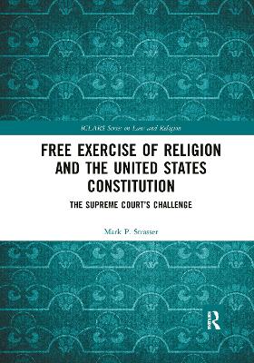 Free Exercise of Religion and the United States Constitution: The Supreme Court’s Challenge by Mark P. Strasser