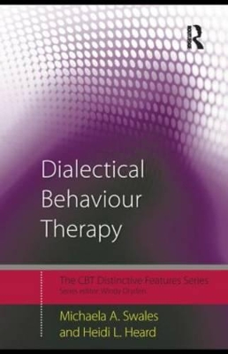 Dialectical Behaviour Therapy: Distinctive Features by Michaela A. Swales