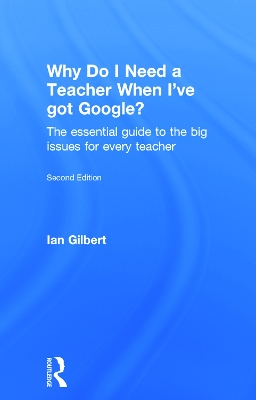 Why Do I Need a Teacher When I've got Google? book