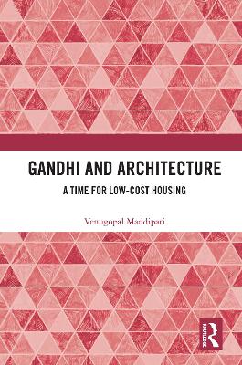 Gandhi and Architecture: A Time for Low-Cost Housing by Venugopal Maddipati