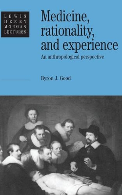 Medicine, Rationality and Experience by Byron J. Good