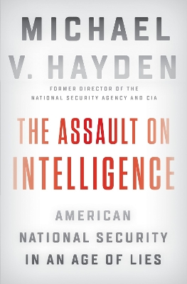 Assault on Intelligence by Michael V. Hayden