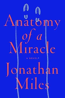 Anatomy Of A Miracle by Jonathan Miles