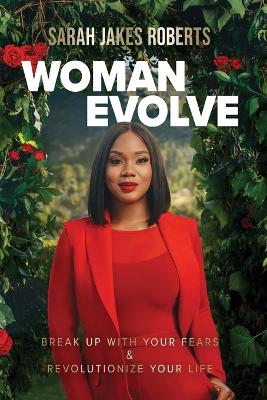 Woman Evolve: Break Up with Your Fears and Revolutionize Your Life by Sarah Jakes Roberts