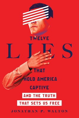 Twelve Lies That Hold America Captive – And the Truth That Sets Us Free book