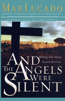 The And the Angels Were Silent by Max Lucado