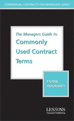 The Managers Guide to Understanding Commonly Used Contract Terms: Commercial and Intellectural Property Considerations book