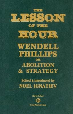 The Lesson of the Hour: Wendell Phillips on Abolition & Strategy book
