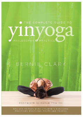 The Complete Guide to Yin Yoga: The Philosophy and Practice of Yin Yoga book