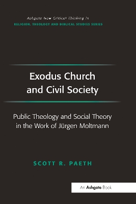 Exodus Church and Civil Society: Public Theology and Social Theory in the Work of Jürgen Moltmann book