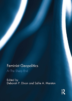 Feminist Geopolitics: At the Sharp End by Deborah P. Dixon