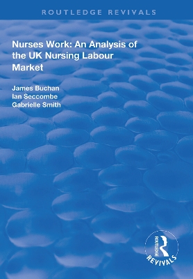 Nurses Work: An Analysis of the UK Nursing Labour Market by James Buchan