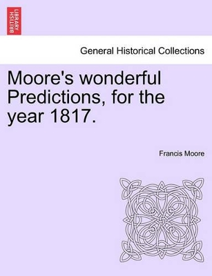 Moore's Wonderful Predictions, for the Year 1817. book