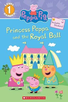 Princess Peppa and the Royal Ball (Peppa Pig: Level 1 Reader) book