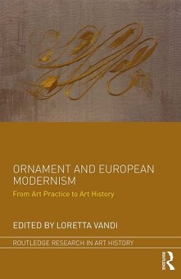 Ornament and European Modernism: From Art Practice to Art History by Loretta Vandi