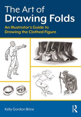 The Art of Drawing Folds: An Illustrator’s Guide to Drawing the Clothed Figure book