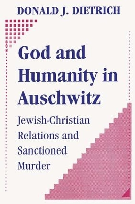 God and Humanity in Auschwitz by Donald Dietrich