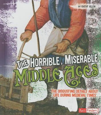 The Horrible, Miserable Middle Ages by Kathy Allen