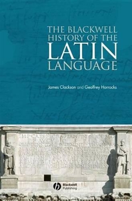 The The Blackwell History of the Latin Language by James Clackson
