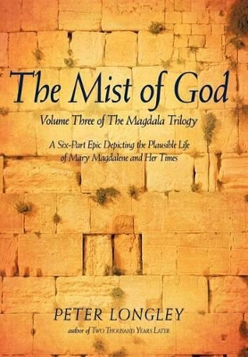 The Mist of God: Volume Three of the Magdala Trilogy by Peter Longley