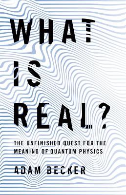 What is Real? by Adam Becker