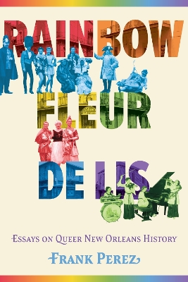 Rainbow Fleur de Lis: Essays on Queer New Orleans History book