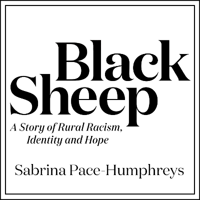 Black Sheep: A Story of Rural Racism, Identity and Hope by Sabrina Pace-Humphreys