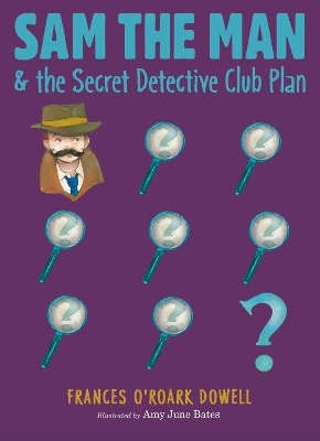 Sam the Man & the Secret Detective Club Plan by Frances O'Roark Dowell