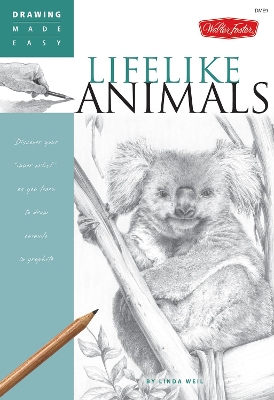 Lifelike Animals: Discover your ?inner artist? as you learn to draw animals in graphite by Linda Weil