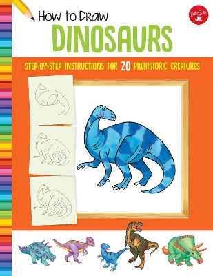 How to Draw Dinosaurs: Step-by-step instructions for 20 prehistoric creatures book