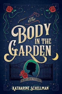 The Body in the Garden: A Lily Adler Mystery by Katharine Schellman