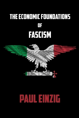 The Economic Foundations of Fascism by Paul Einzig
