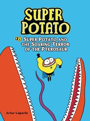 Super Potato and the Soaring Terror of the Pterosaur: Book 8 by Artur Laperla