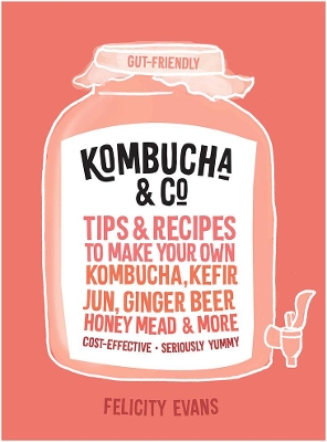 Kombucha & Co: Tips and recipes to make your own kombucha, kefir, jun, ginger beer, honey mead and more book