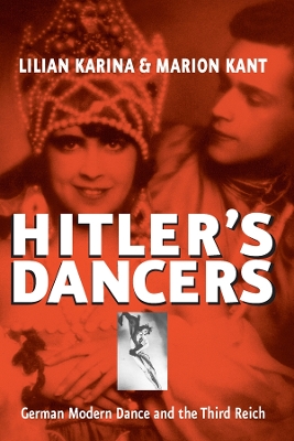 Hitler's Dancers: German Modern Dance and the Third Reich by Lilian Karina