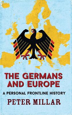 The The Germans and Europe: A Personal Frontline History by Peter Millar