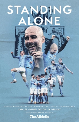 Standing Alone: Stories of Heroism and Heartbreak from Manchester City's 2020/21 Title-Winning Season book