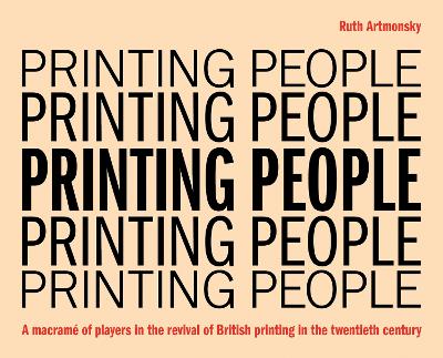 Printing People: A macramé of players in the revival of British printing in the twentieth century book