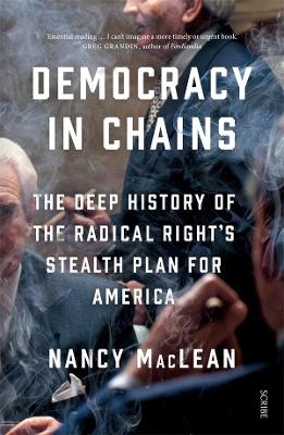 Democracy in Chains: The Deep History of the Radical Right's Stealth Plan for America book