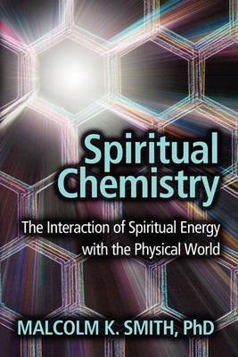 Spiritual Chemistry: The Interaction of Spiritual Energy with the Physical World book