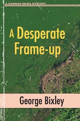 A Desperate Frame-up by George Bixley