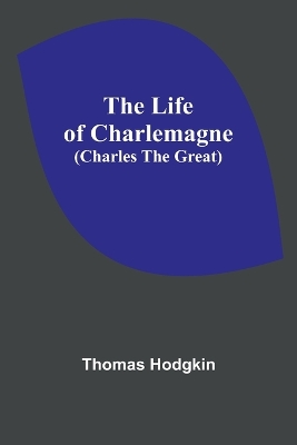 The Life of Charlemagne (Charles the Great) book