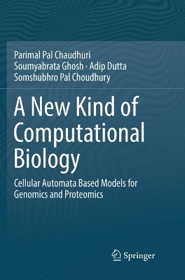 A New Kind of Computational Biology: Cellular Automata Based Models for Genomics and Proteomics book