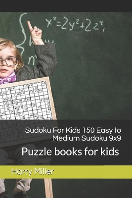 Sudoku For Kids 150 Easy to Medium Sudoku 9x9: Puzzle books for kids 20 book