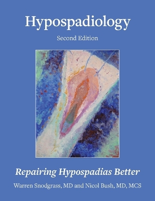 Hypospadiology, Second Edition: Repairing Hypospadias Better book