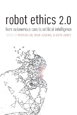 Robot Ethics 2.0: From Autonomous Cars to Artificial intelligence book