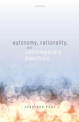 Autonomy, Rationality, and Contemporary Bioethics book